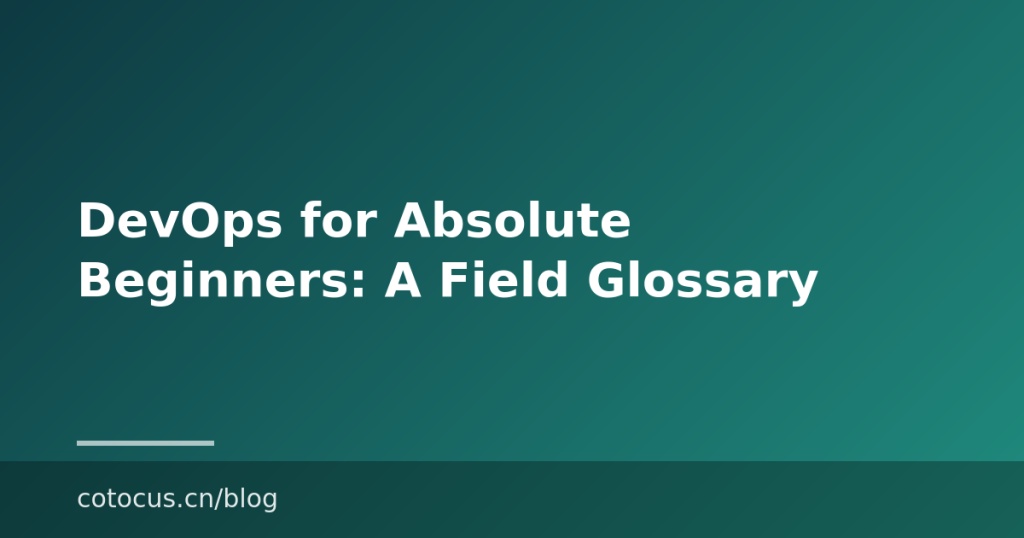 DevOps for Absolute Beginners: A Field Glossary