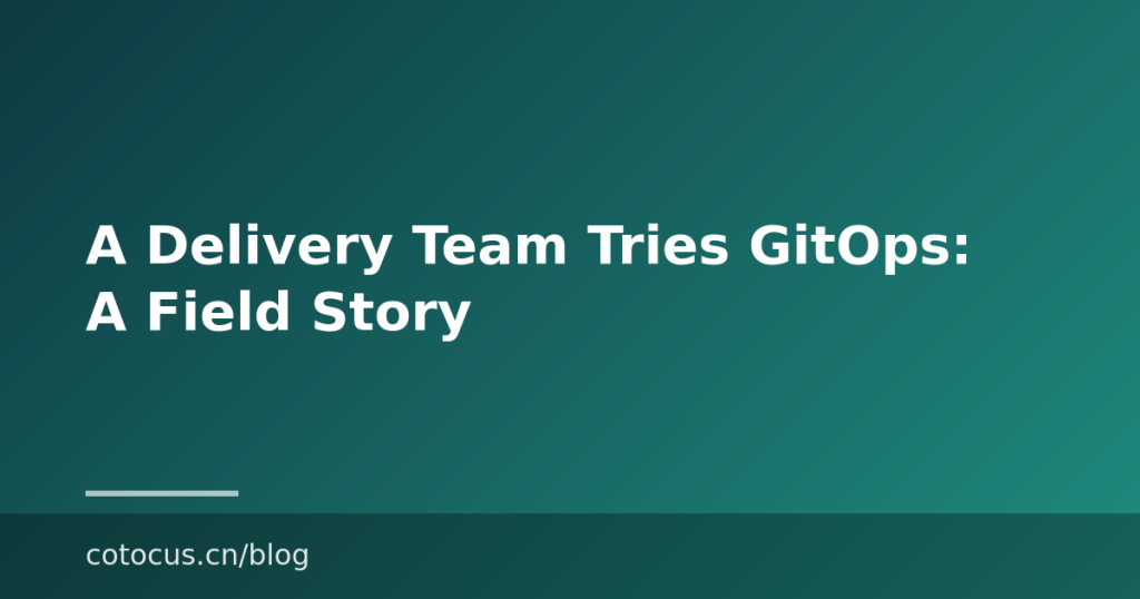 A Delivery Team Tries GitOps: A Field Story