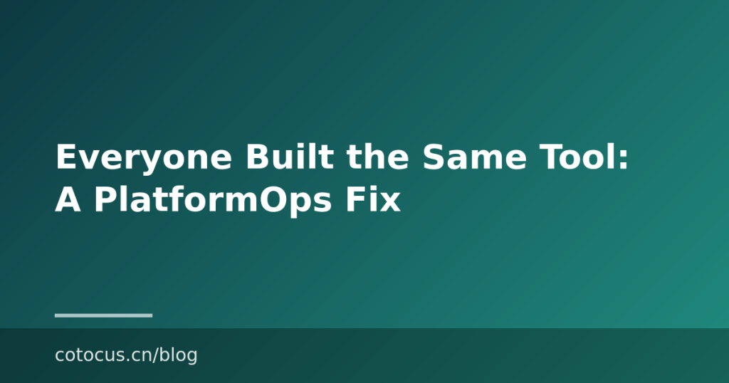 Everyone Built the Same Tool: A PlatformOps Fix