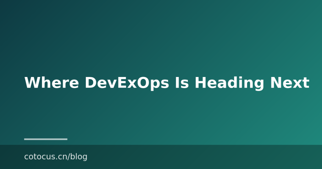 Where DevExOps Is Heading Next