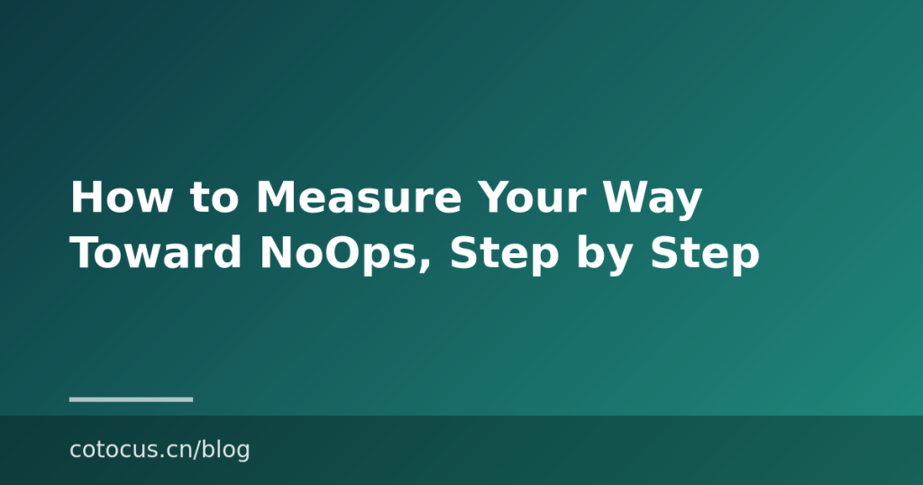How to Measure Your Way Toward NoOps, Step by Step