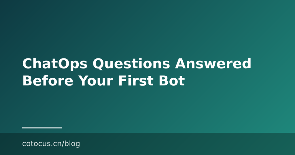ChatOps Questions Answered Before Your First Bot